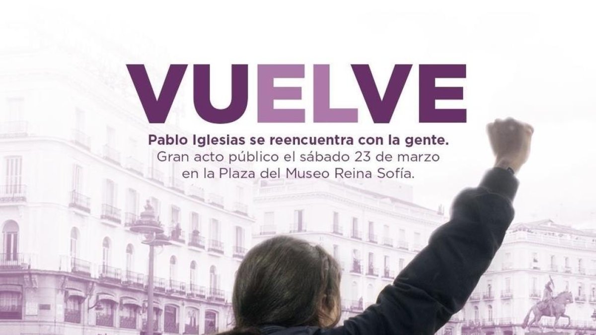Polémico cartel - Podemos publicó ayer un cartel para anunciar la vuelta a la arena política de su líder, Pablo Iglesias, que ha suscitado críticas por supuesta exaltación de una figura masculina. Iglesias se disculpó y calificó el anuncio  ...