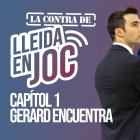 Capitol 1 de La Contra de Lleida en Joc. Gerard Encuentra