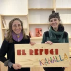 Núria Vilarrubla i Sònia Mataró, impulsores d’El Refugi Kanalla. - ACN