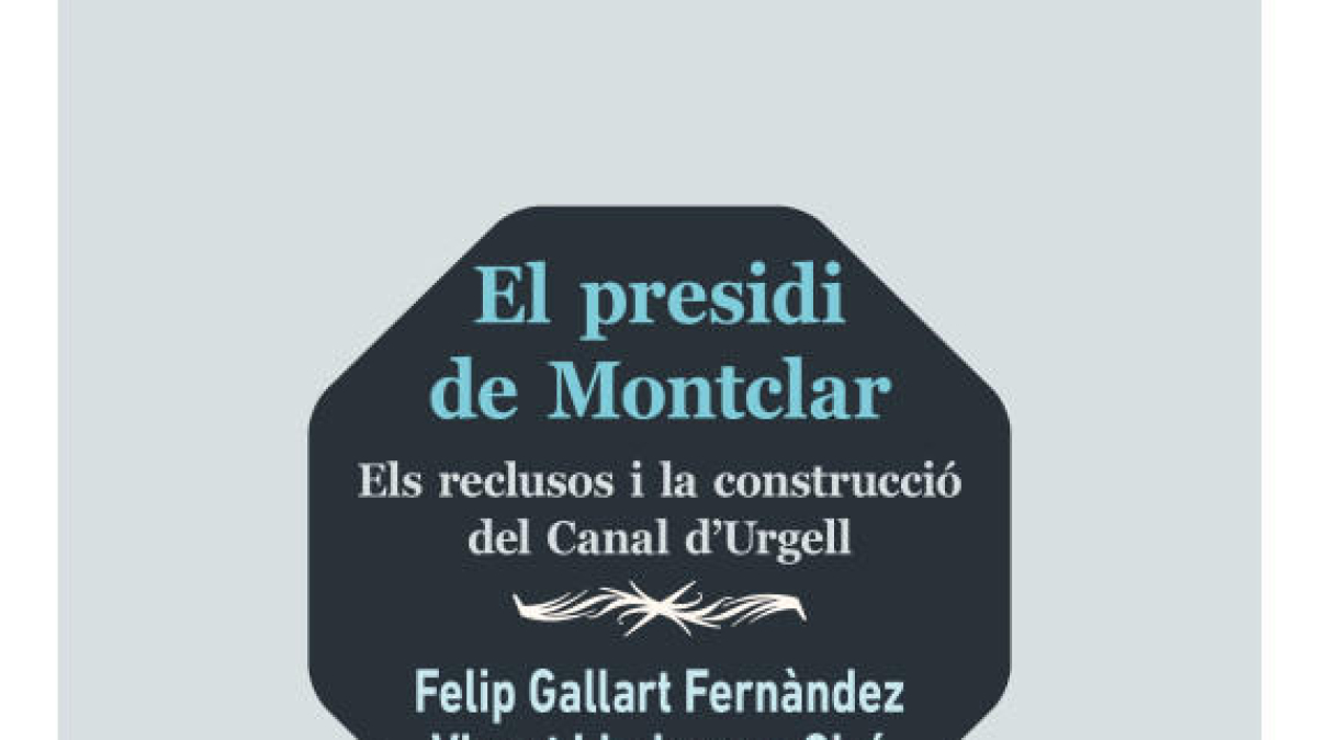 Com es va construir el túnel de Montclar? Història del presidi amb noms i cognoms